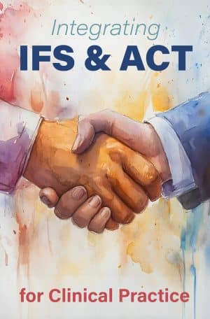 Integrating IFS and ACT for Clinical Practice