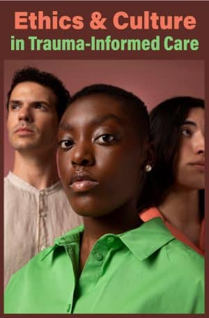 Ethics and Culture in Trauma-Informed Care